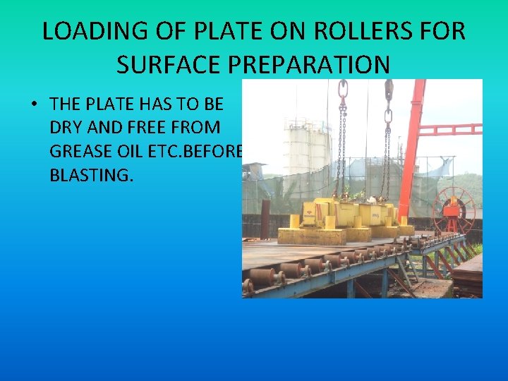 LOADING OF PLATE ON ROLLERS FOR SURFACE PREPARATION • THE PLATE HAS TO BE