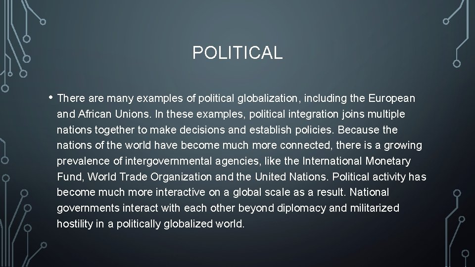 POLITICAL • There are many examples of political globalization, including the European and African