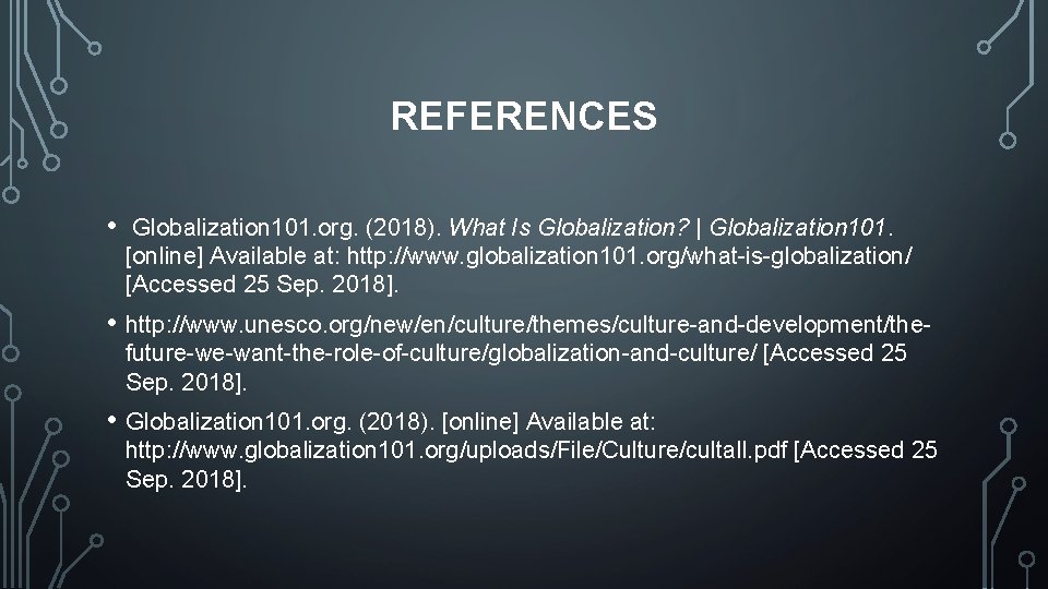 REFERENCES • Globalization 101. org. (2018). What Is Globalization? | Globalization 101. [online] Available