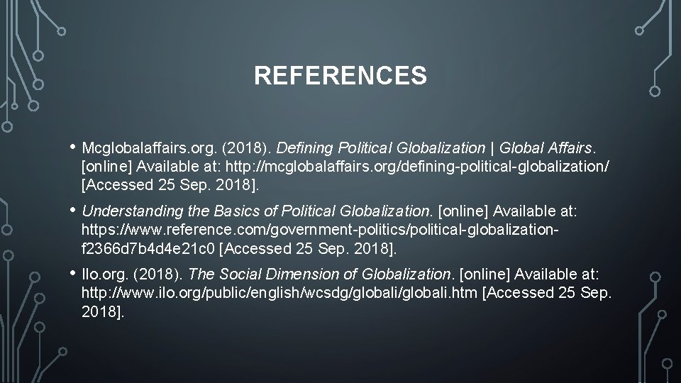 REFERENCES • Mcglobalaffairs. org. (2018). Defining Political Globalization | Global Affairs. [online] Available at:
