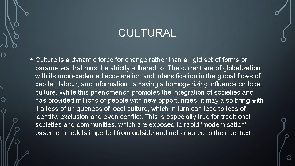 CULTURAL • Culture is a dynamic force for change rather than a rigid set