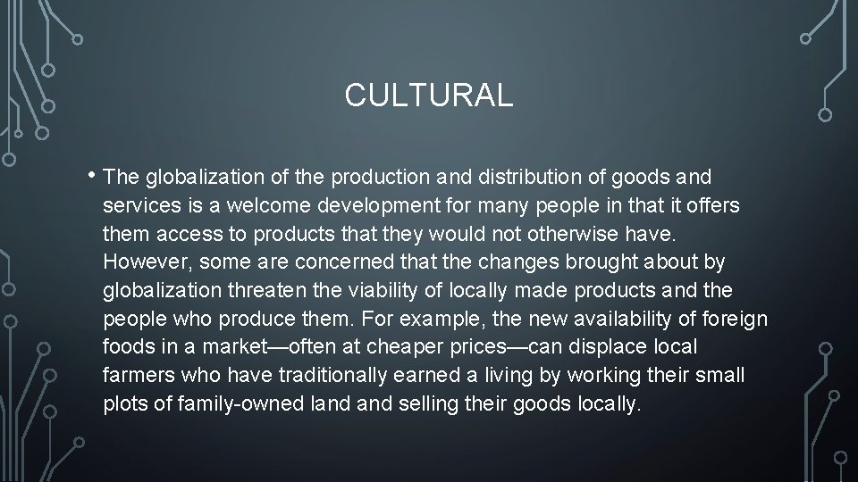 CULTURAL • The globalization of the production and distribution of goods and services is