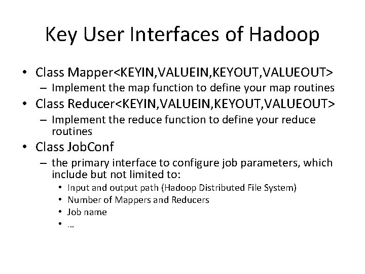 Key User Interfaces of Hadoop • Class Mapper<KEYIN, VALUEIN, KEYOUT, VALUEOUT> – Implement the