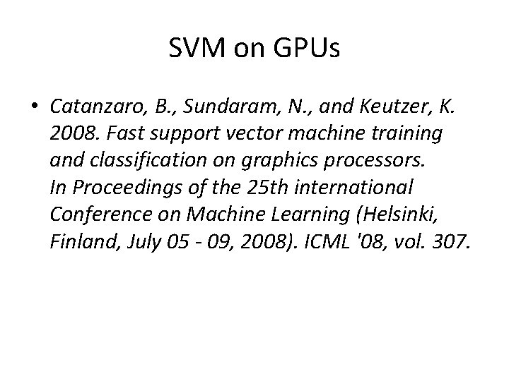 SVM on GPUs • Catanzaro, B. , Sundaram, N. , and Keutzer, K. 2008.