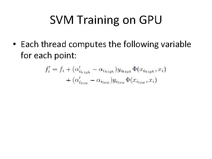 SVM Training on GPU • Each thread computes the following variable for each point: