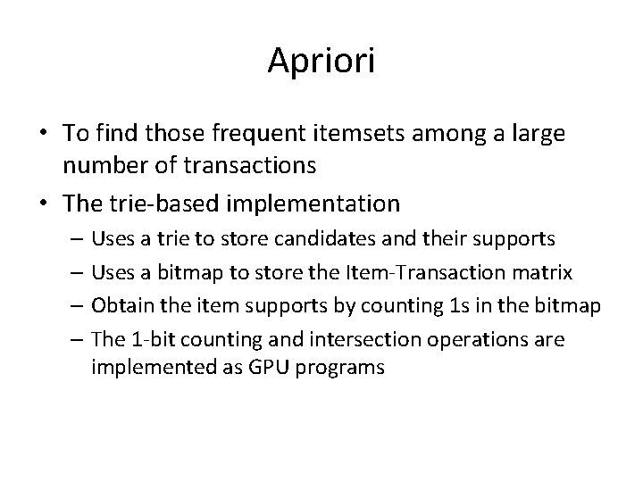 Apriori • To find those frequent itemsets among a large number of transactions •