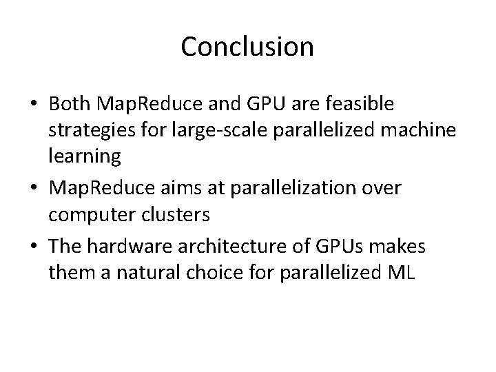 Conclusion • Both Map. Reduce and GPU are feasible strategies for large-scale parallelized machine