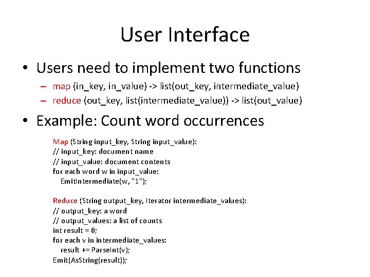 User Interface • Users need to implement two functions – map (in_key, in_value) ->