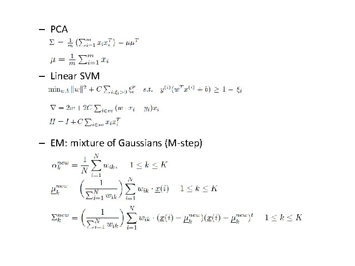 – PCA – Linear SVM – EM: mixture of Gaussians (M-step) 