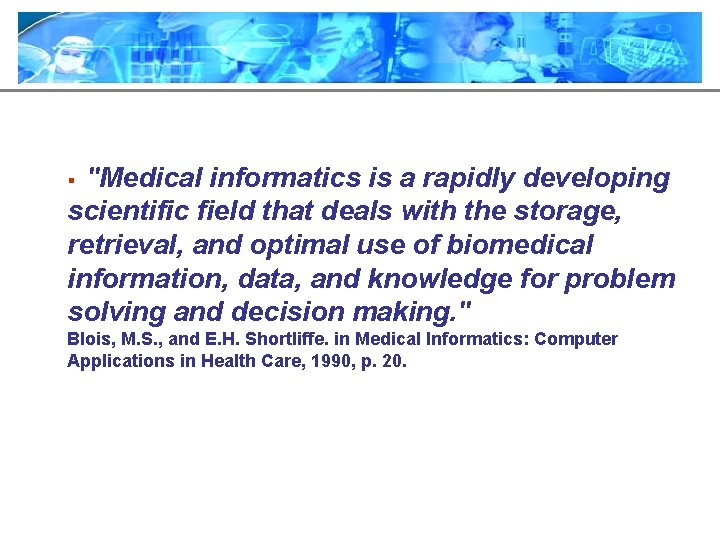 "Medical informatics is a rapidly developing scientific field that deals with the storage, retrieval,