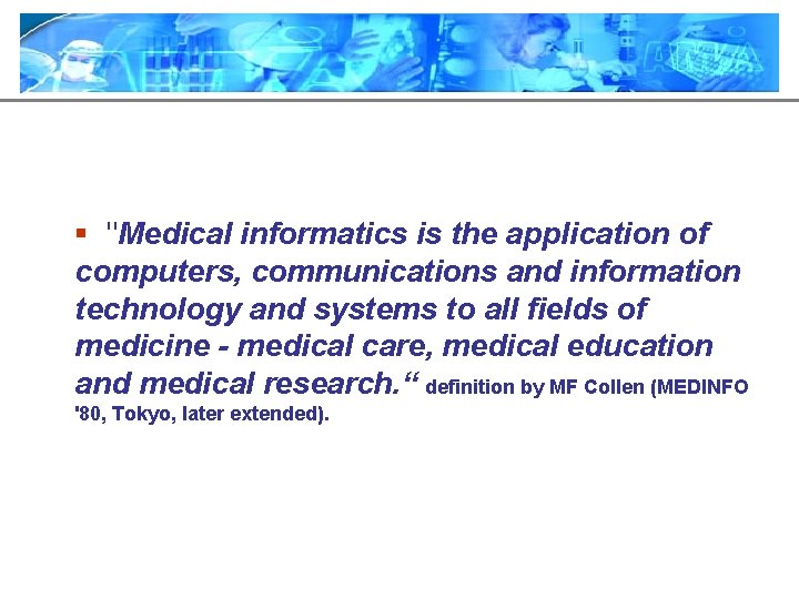 § "Medical informatics is the application of computers, communications and information technology and systems