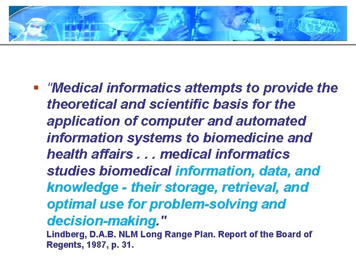 § "Medical informatics attempts to provide theoretical and scientific basis for the application of