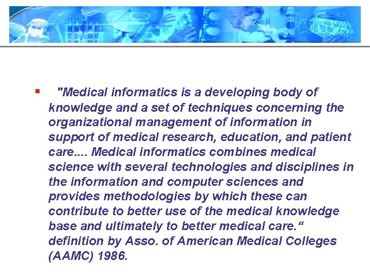 § "Medical informatics is a developing body of knowledge and a set of techniques