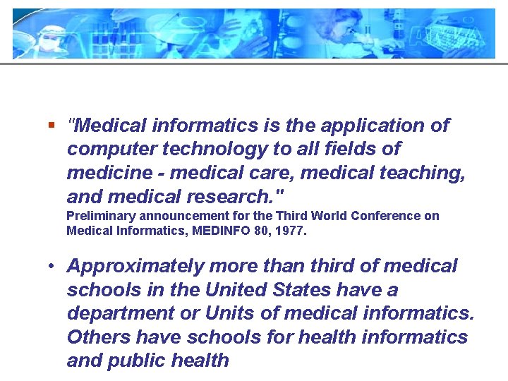 § "Medical informatics is the application of computer technology to all fields of medicine