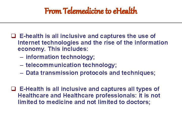 From Telemedicine to e. Health q E-health is all inclusive and captures the use