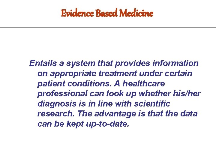 Evidence Based Medicine Entails a system that provides information on appropriate treatment under certain