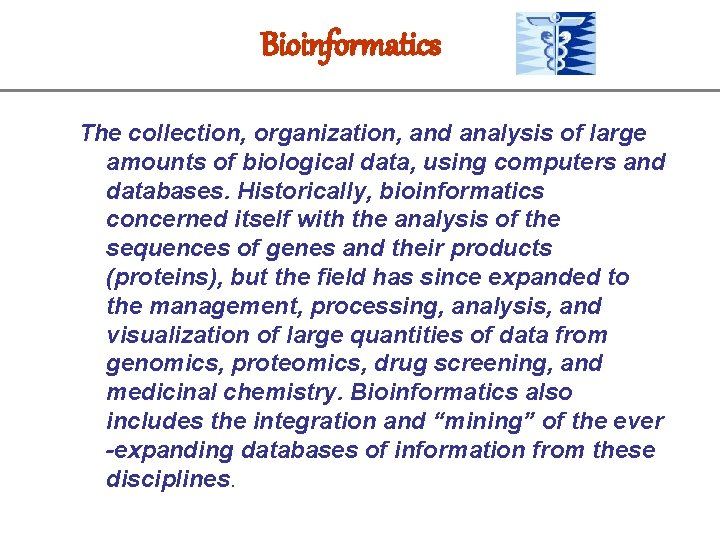 Bioinformatics The collection, organization, and analysis of large amounts of biological data, using computers