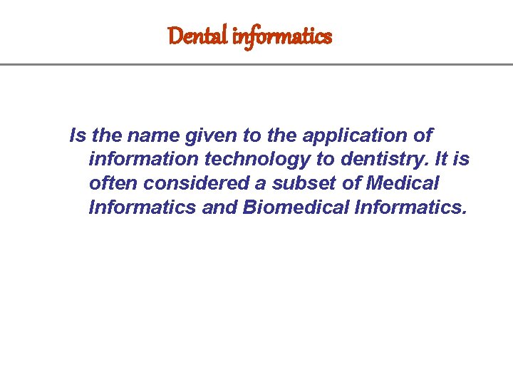 Dental informatics Is the name given to the application of information technology to dentistry.