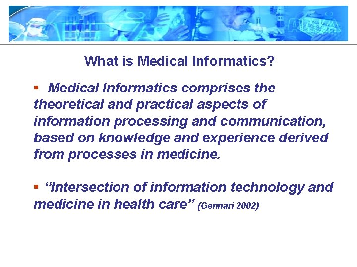 What is Medical Informatics? § Medical Informatics comprises theoretical and practical aspects of information