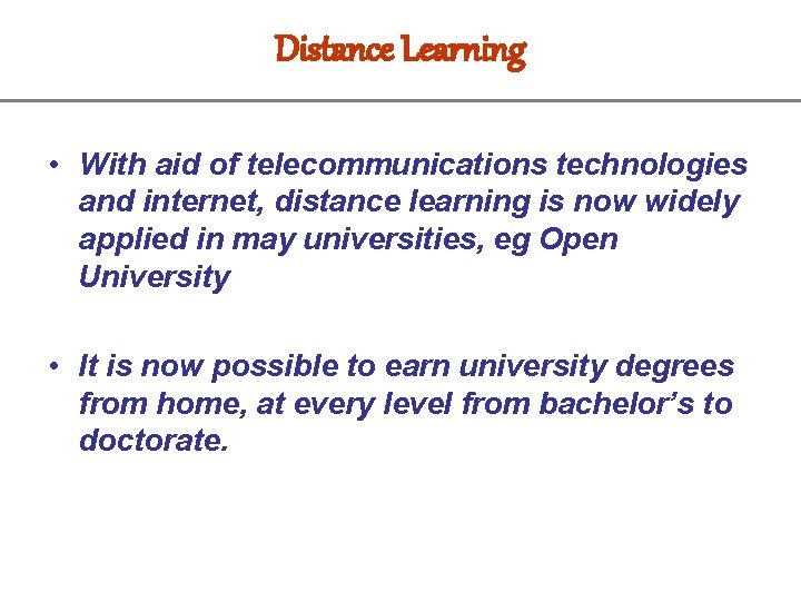 Distance Learning • With aid of telecommunications technologies and internet, distance learning is now