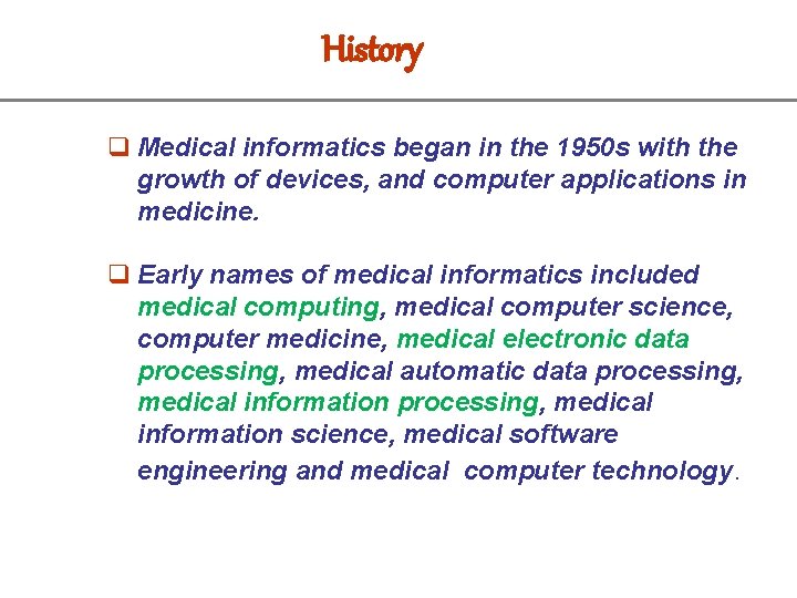 History q Medical informatics began in the 1950 s with the growth of devices,