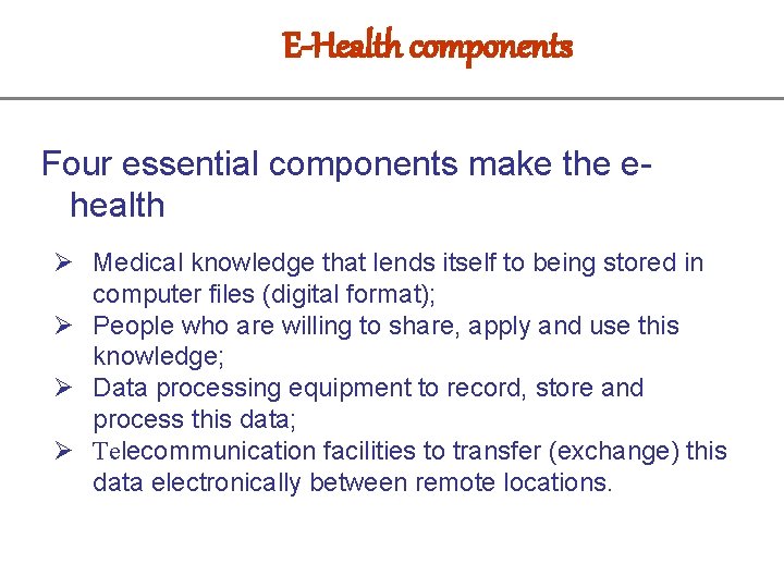 E-Health components Four essential components make the ehealth Ø Medical knowledge that lends itself