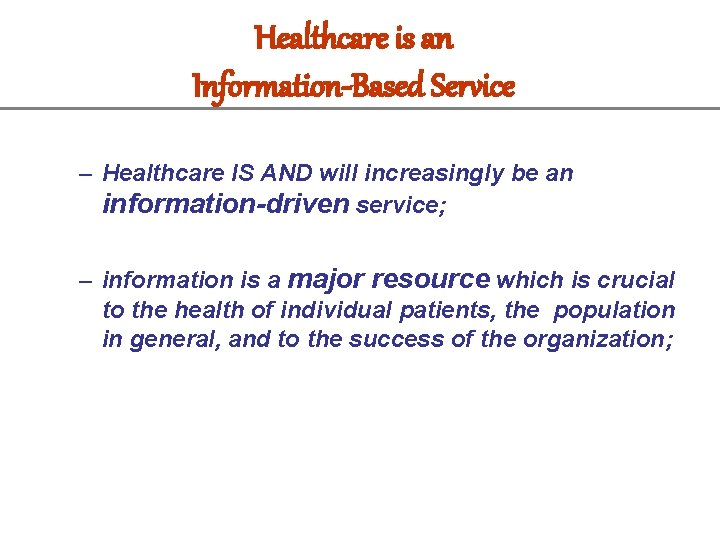 Healthcare is an Information-Based Service – Healthcare IS AND will increasingly be an information-driven