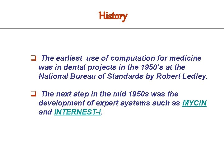 History q The earliest use of computation for medicine was in dental projects in