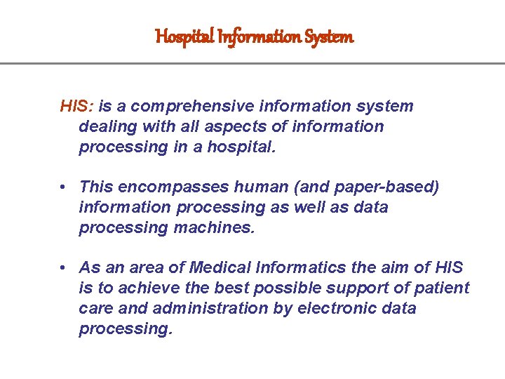 Hospital Information System HIS: is a comprehensive information system dealing with all aspects of