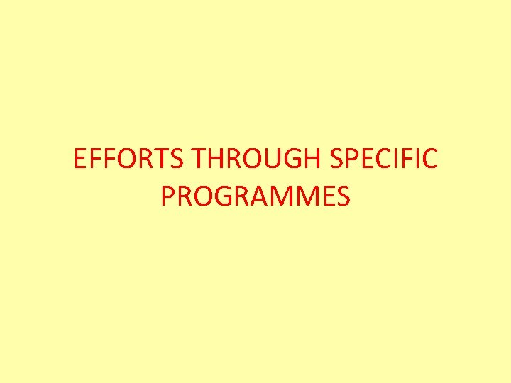 EFFORTS THROUGH SPECIFIC PROGRAMMES 