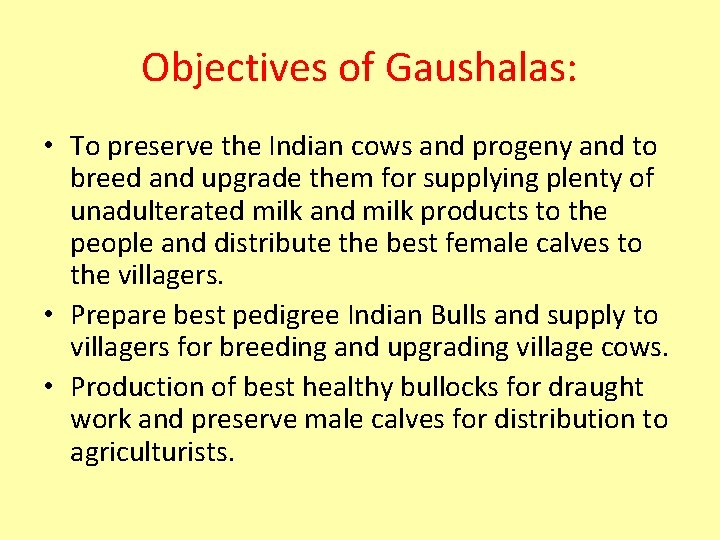 Objectives of Gaushalas: • To preserve the Indian cows and progeny and to breed