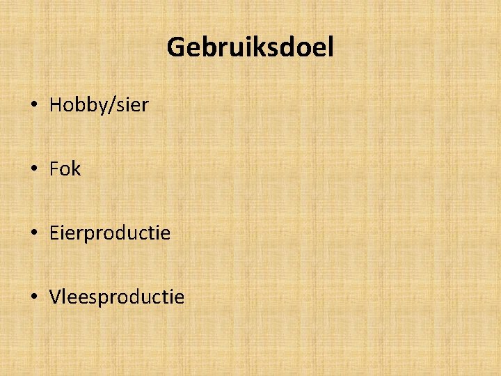 Gebruiksdoel • Hobby/sier • Fok • Eierproductie • Vleesproductie 