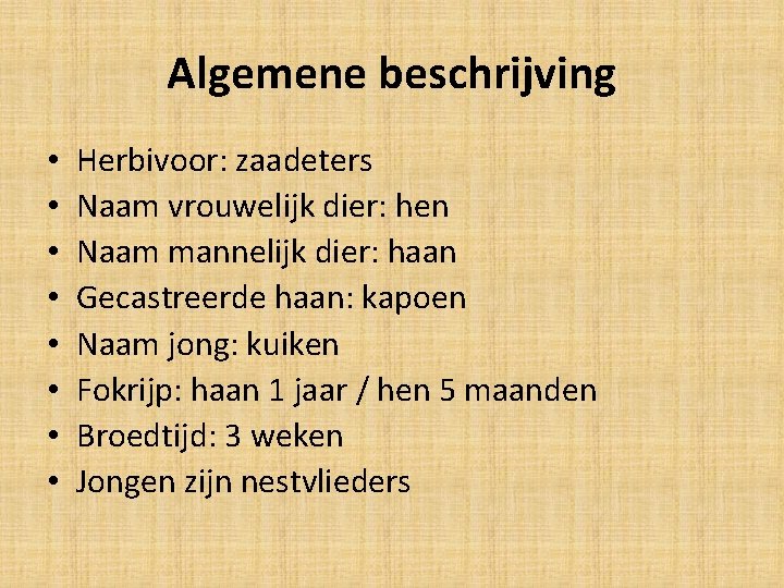 Algemene beschrijving • • Herbivoor: zaadeters Naam vrouwelijk dier: hen Naam mannelijk dier: haan