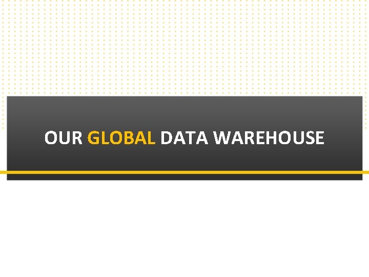 OUR GLOBAL DATA WAREHOUSE Copyright © 2010 Callbox. All rights reserved. 
