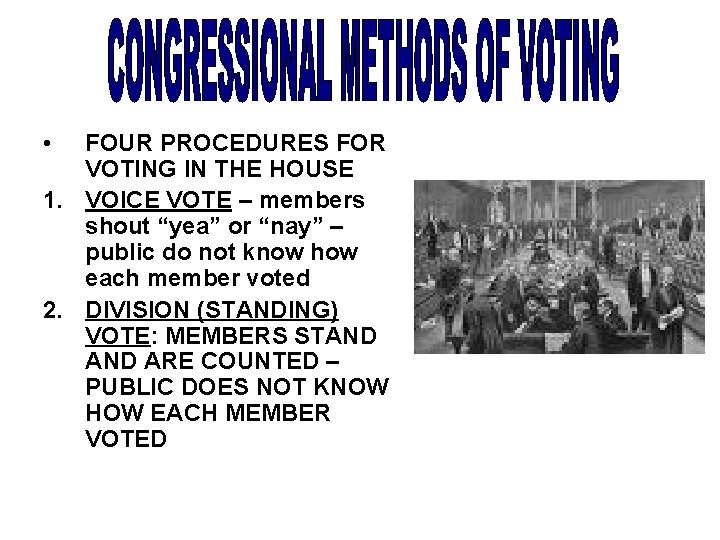  • FOUR PROCEDURES FOR VOTING IN THE HOUSE 1. VOICE VOTE – members