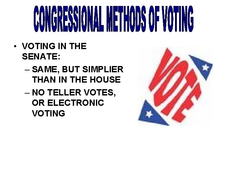  • VOTING IN THE SENATE: – SAME, BUT SIMPLIER THAN IN THE HOUSE