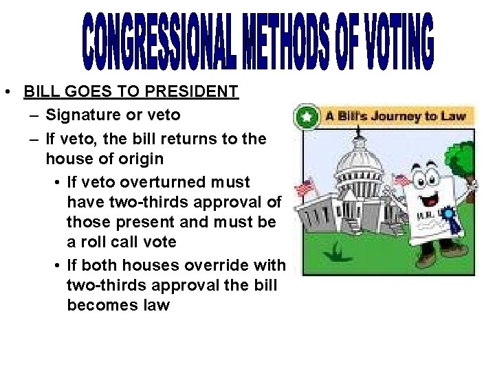  • BILL GOES TO PRESIDENT – Signature or veto – If veto, the