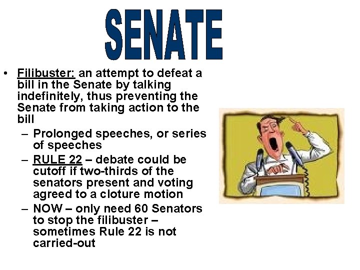  • Filibuster: an attempt to defeat a bill in the Senate by talking