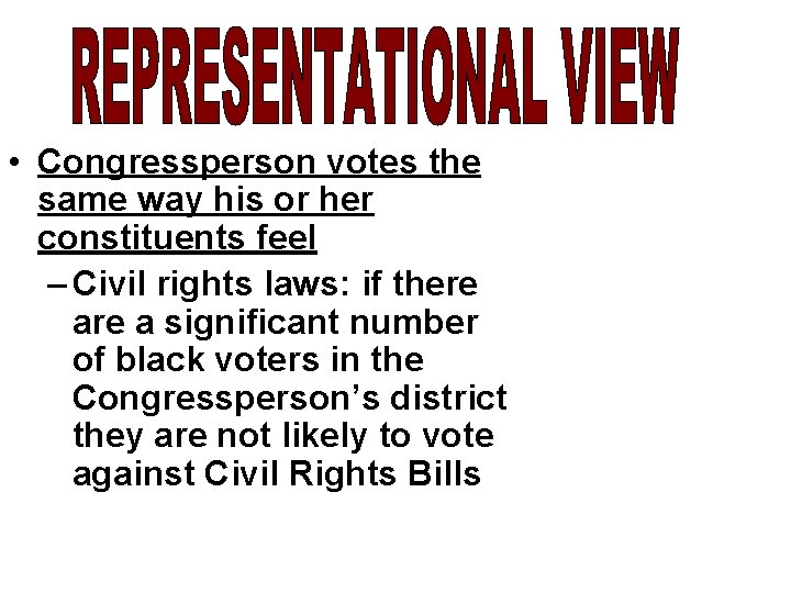  • Congressperson votes the same way his or her constituents feel – Civil