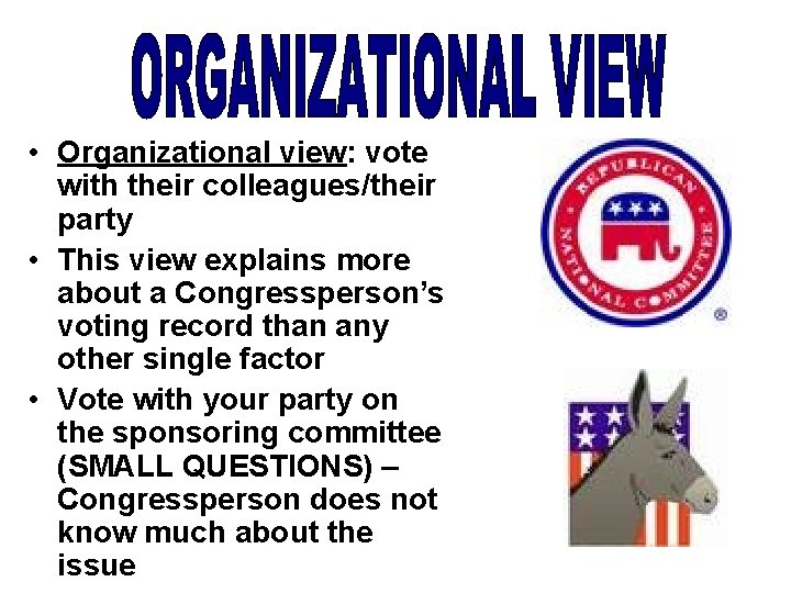  • Organizational view: vote with their colleagues/their party • This view explains more