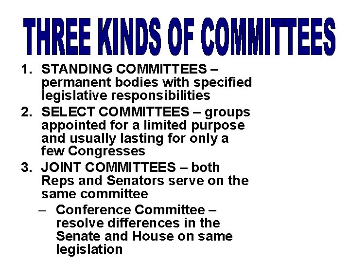 1. STANDING COMMITTEES – permanent bodies with specified legislative responsibilities 2. SELECT COMMITTEES –