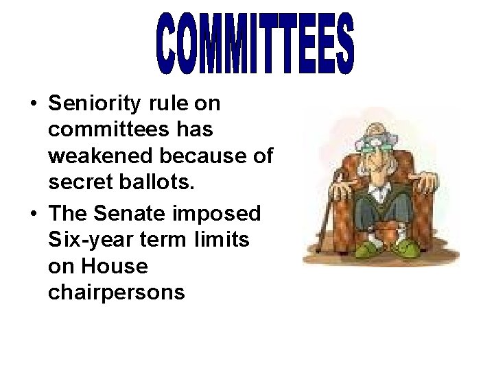  • Seniority rule on committees has weakened because of secret ballots. • The