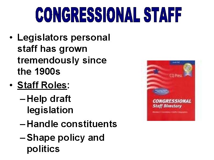  • Legislators personal staff has grown tremendously since the 1900 s • Staff