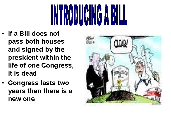  • If a Bill does not pass both houses and signed by the