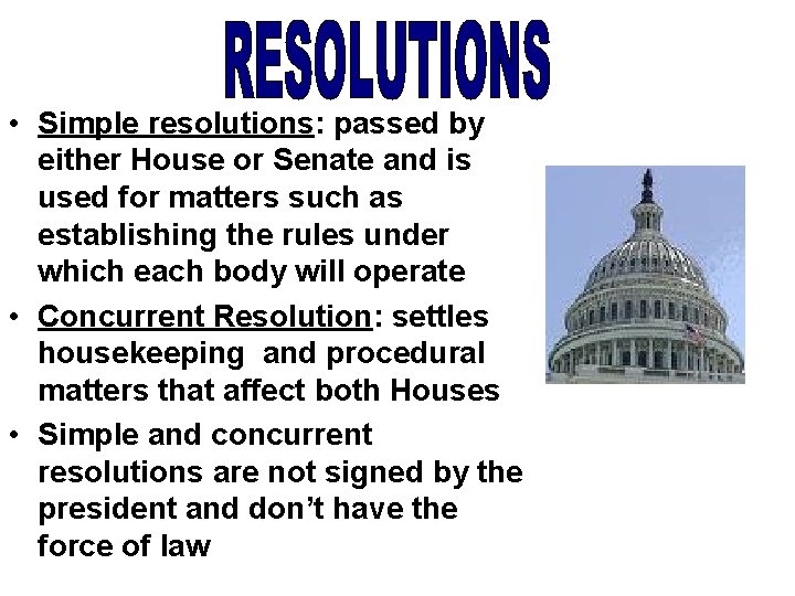  • Simple resolutions: passed by either House or Senate and is used for