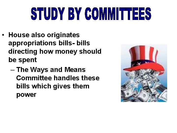  • House also originates appropriations bills- bills directing how money should be spent