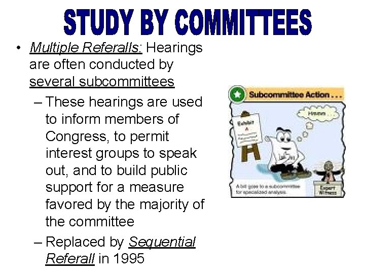  • Multiple Referalls: Hearings are often conducted by several subcommittees – These hearings