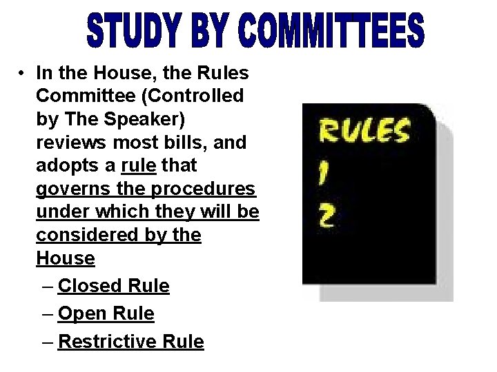  • In the House, the Rules Committee (Controlled by The Speaker) reviews most