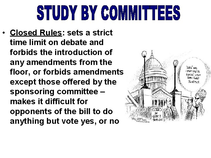  • Closed Rules: sets a strict time limit on debate and forbids the