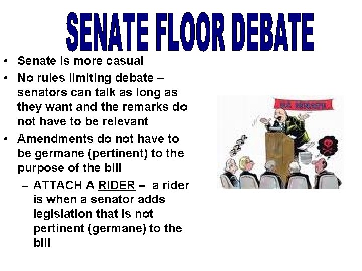  • Senate is more casual • No rules limiting debate – senators can